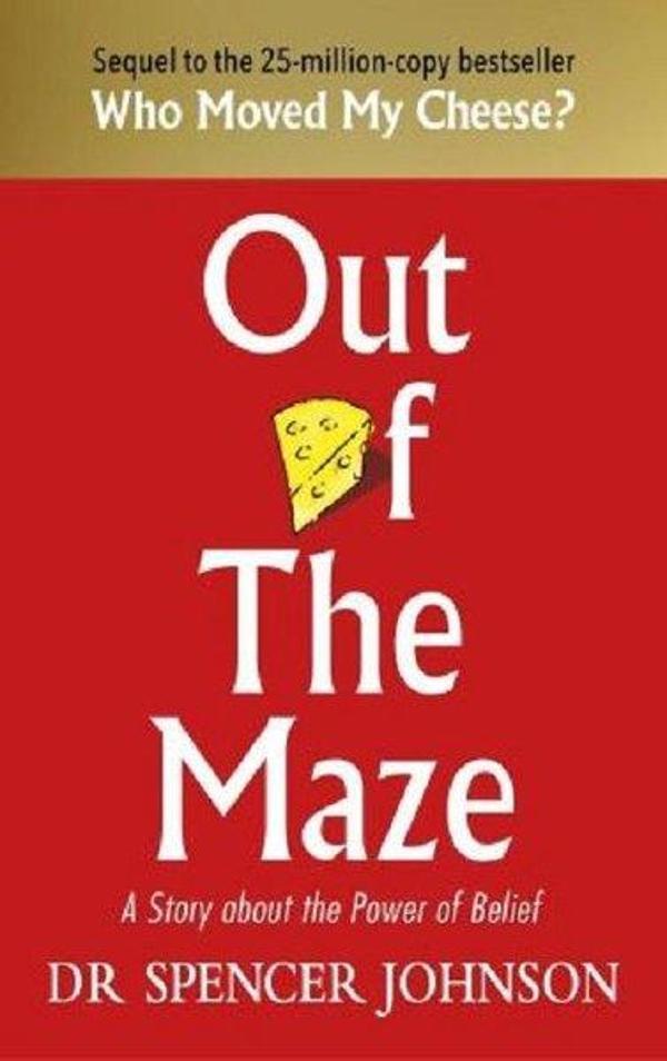 Out of the Maze: A Simple Way to Change Your Thinking & Unlock Success: A Story About the Power of B - Random House - Image 1