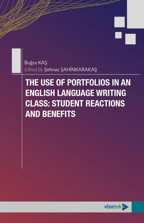 THE USE OF PORTFOLIOS IN AN ENGLISH LANGUAGE WRITING CLASS: STUDENT REACTIONS AND BENEFITS - Vizetek Yayınları - Image 1