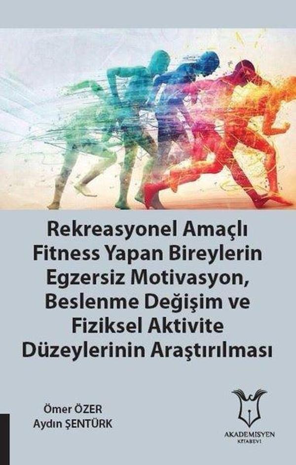 Rekreasyonel Amaçlı Fitness Yapan Bireylerin Egzersiz Motivasyon Beslenme Değişim ve Fiziksel Aktiv - Akademisyen Kitabevi - Image 1