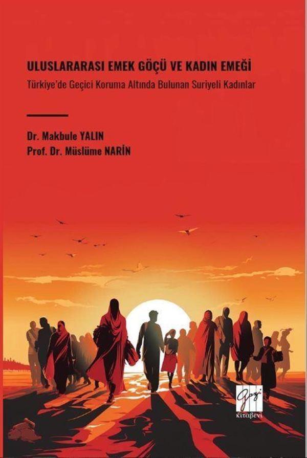 Uluslararası Emek Göçü Ve Kadın Emeği Türkiye'de Geçici Koruma Altında Bulunan Suriyeli Kadınlar - Gazi Kitabevi - Image 1
