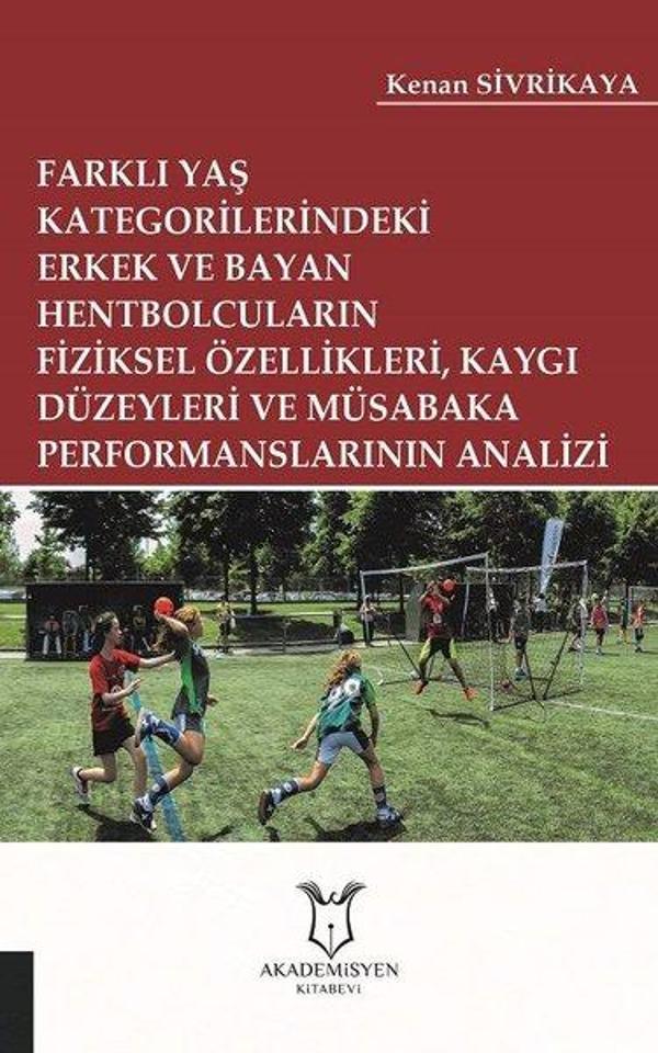 Farklı Yaş Kategorilerindeki Erkek ve Bayan Hentbolcuların Fiziksel Özellikleri Kaygı Düzeyleri ve - Akademisyen Kitabevi - Image 1