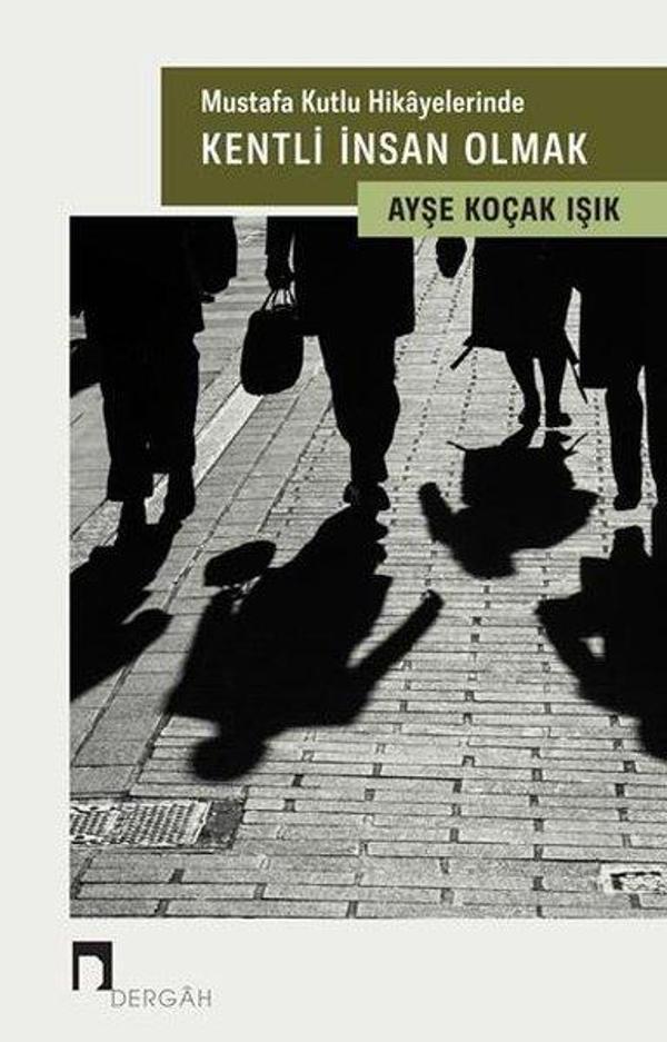 Mustafa Kutlu Hikayelerinde Kentli İnsan Olmak - Dergah Yayınları - Image 1
