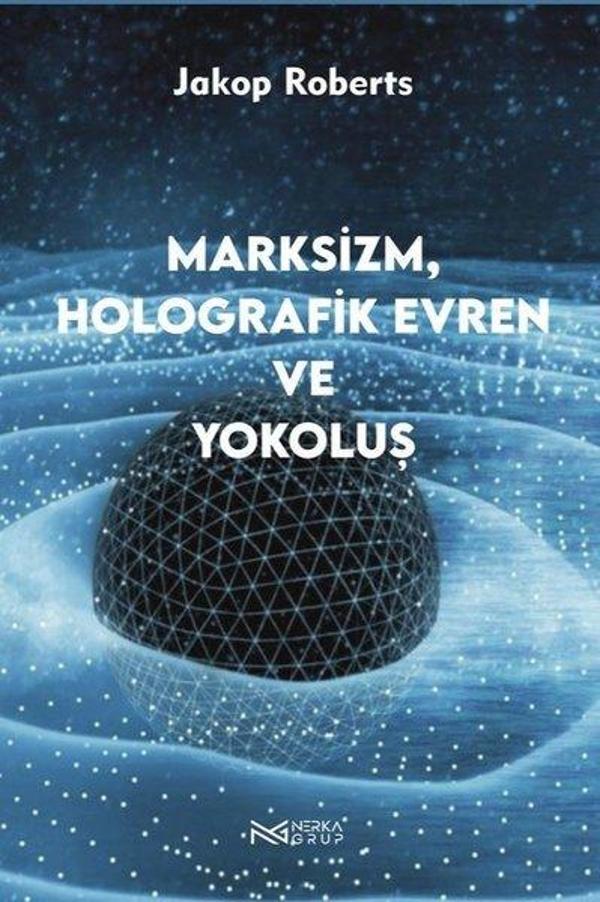 Marksizm Holografik Evren ve Yokoluş - Nerka Grup - Image 1