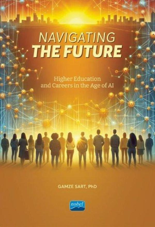 Navigating The Future - Higher Education and Careers in The Age of AI - Nobel Akademik Yayıncılık - Image 1