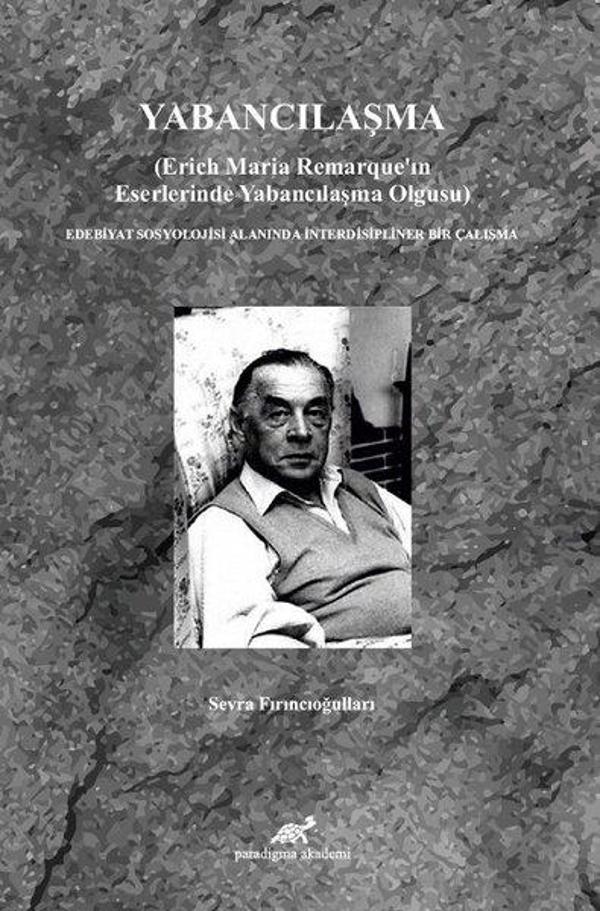 Yabancılaşma-Erich Maria Remarque'ın Eserlerinde Yabancılaşma Olgusu - Paradigma Akademi Yayınları - Image 1