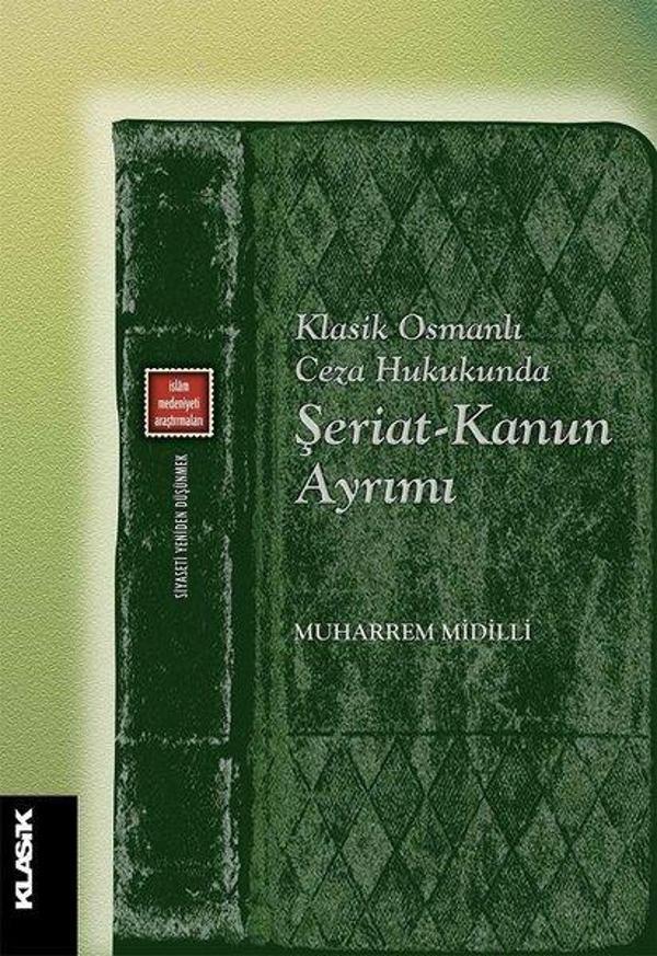 Klasik Osmanlı Ceza Hukukunda Şeriat-Kanun Ayrımı - Klasik Yayınları - Image 1
