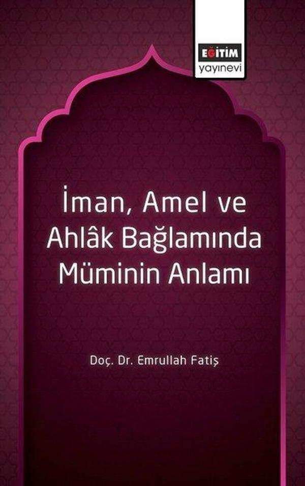 İman Amel ve Ahlak Bağlamında Müminin Anlamı - Eğitim Yayınevi - Image 1