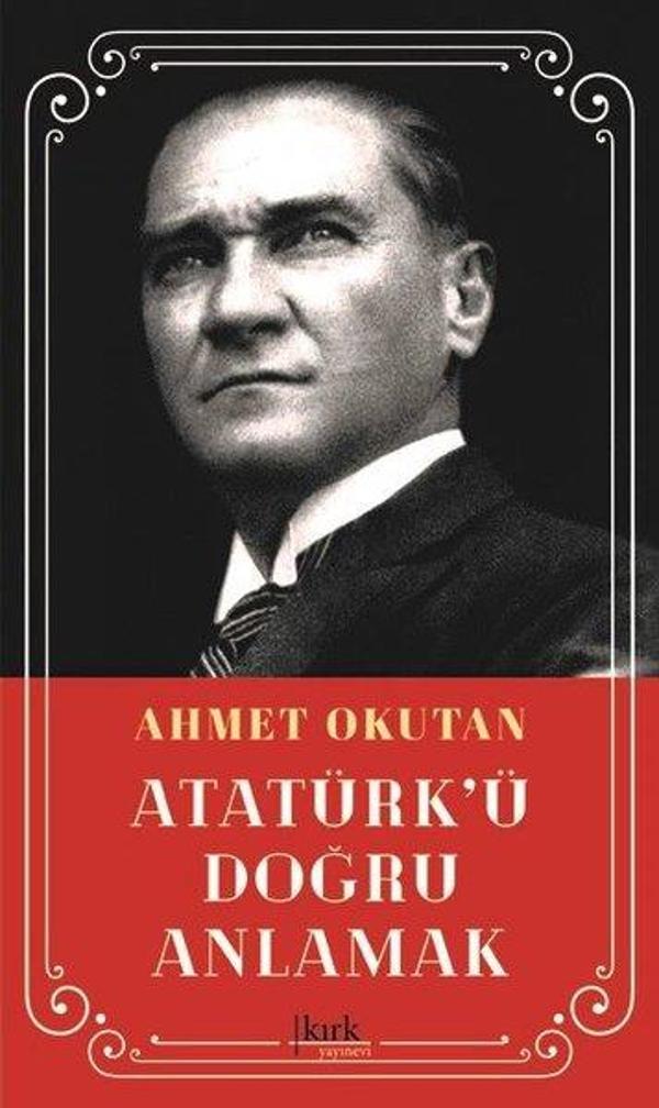 Atatürk'ü Doğru Anlamak - Kırk Yayınevi - Image 1