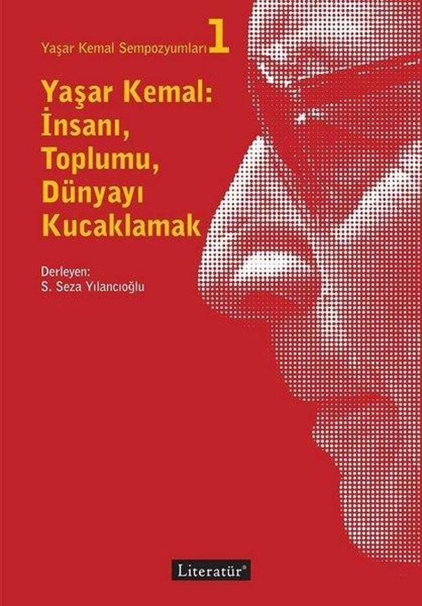 Yaşar Kemal: İnsanı Toplumu Dünyayı Kucaklamak - Literatür Yayıncılık - Image 1