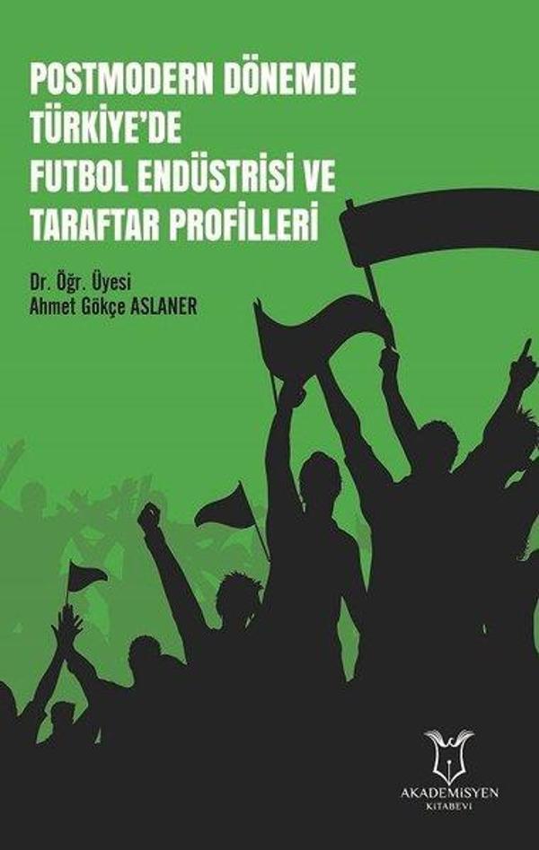 Postmodern Dönemde Türkiye'de Futbol Endüstrisi ve Taraftar Profilleri - Akademisyen Kitabevi - Image 1