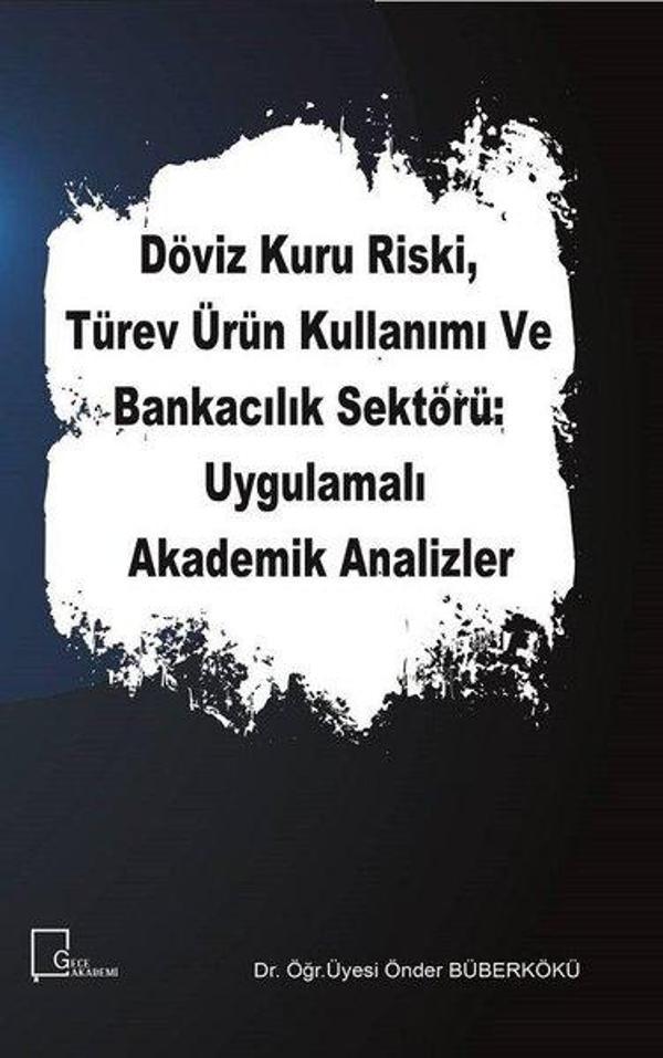 Döviz Kuru Riski Türev Ürün Kullanımı ve Bankacılık Sektörü: Uygulamalı Akademik Analizler - Gece Akademi - Image 1