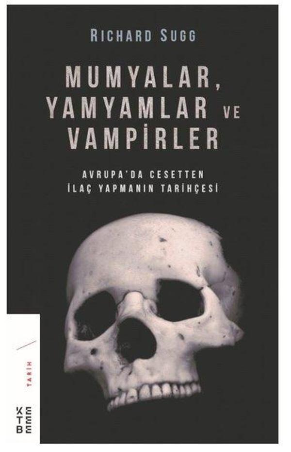 Mumyalar Yamyamlar ve Vampirler-Avrupa'da Cesetten İlaç Yapmanın Tarihçesi - Ketebe - Image 1