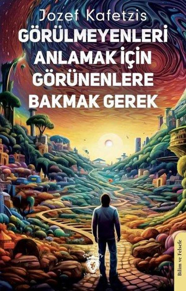 Görülmeyenleri Anlamak İçin Görünenlere Bakmak Gerek - Dorlion Yayınevi - Image 1