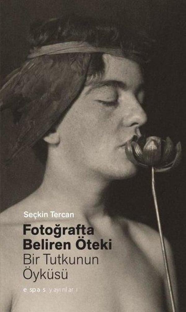 Fotoğrafta Beliren Öteki: Bir Tutkunun Öyküsü - Espas Sanat Kuram Yayınları - Image 1