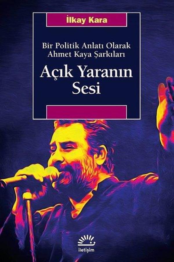 Açık Yaranın Sesi-Bir Politik Anlatı Olarak Ahmet Kaya Şarkıları - İletişim Yayınları - Image 1