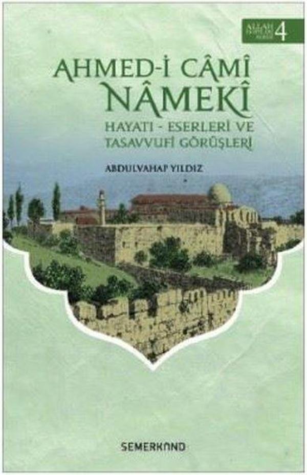 Ahmed-i Cami Nameki: Hayatı Eserleri ve Tasavvufi Görüşleri-Allah Dostları Serisi-4 - Semerkand Yayınları - Image 1