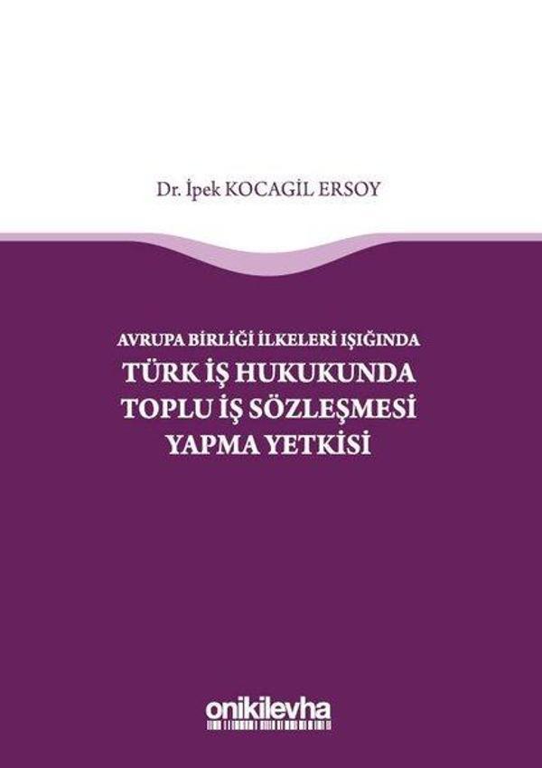 Avrupa Birliği İlkeleri Işığında Türk İş Hukukunda Toplu İş Sözleşmesi Yapma Yetkisi - On İki Levha Yayıncılık - Image 1