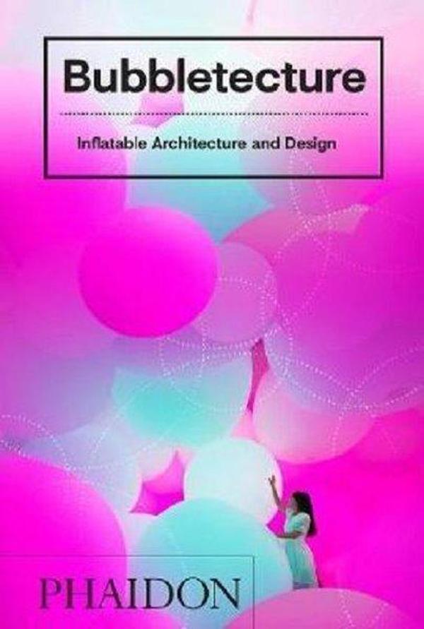 Bubbletecture: Inflatable Architecture and Design - Phaidon - Image 1