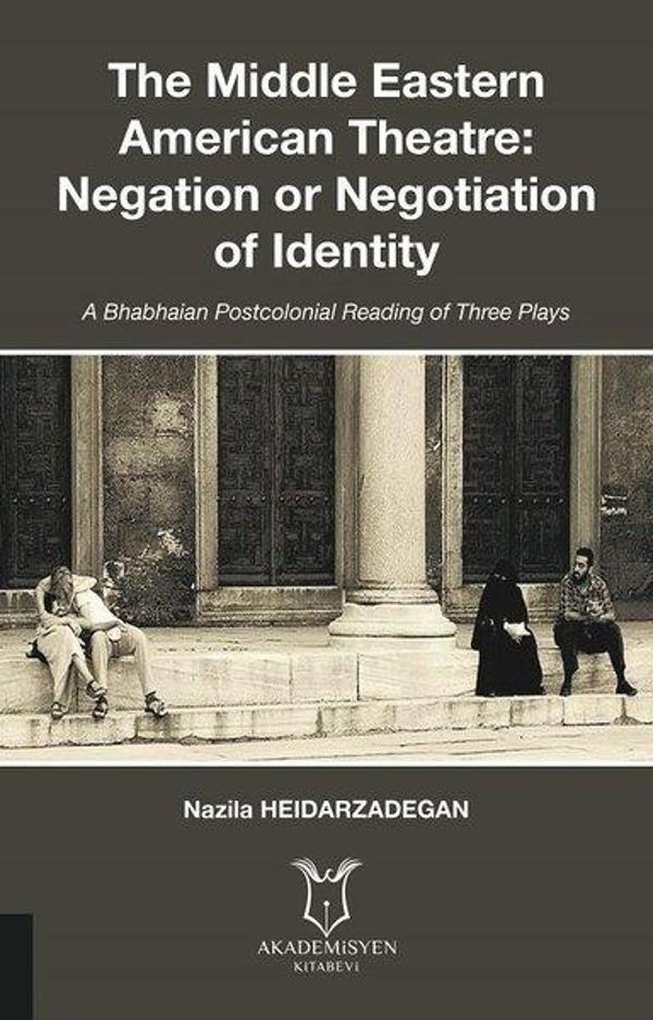 The Middle Eastern American Theatre Negation or Negotiation of Identity - Akademisyen Kitabevi - Image 1