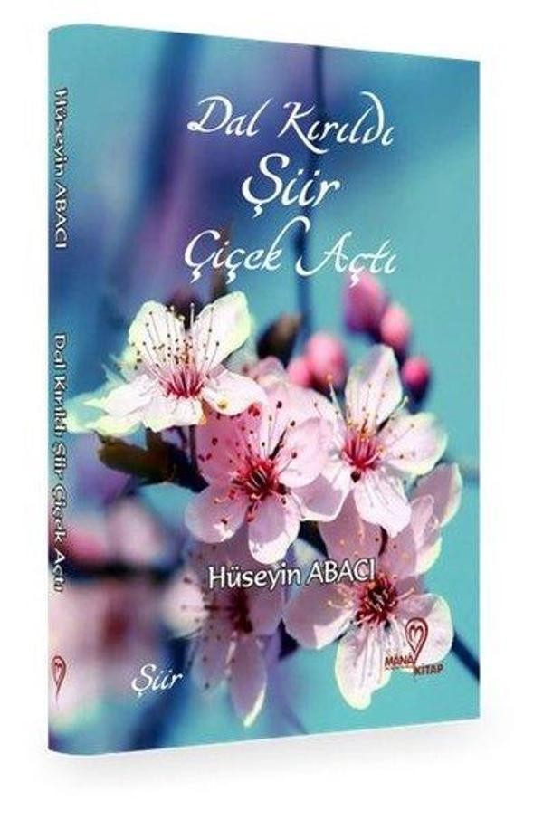 Dal Kırıldı Şiir Çiçek Açtı - Mana Kitap - Image 1