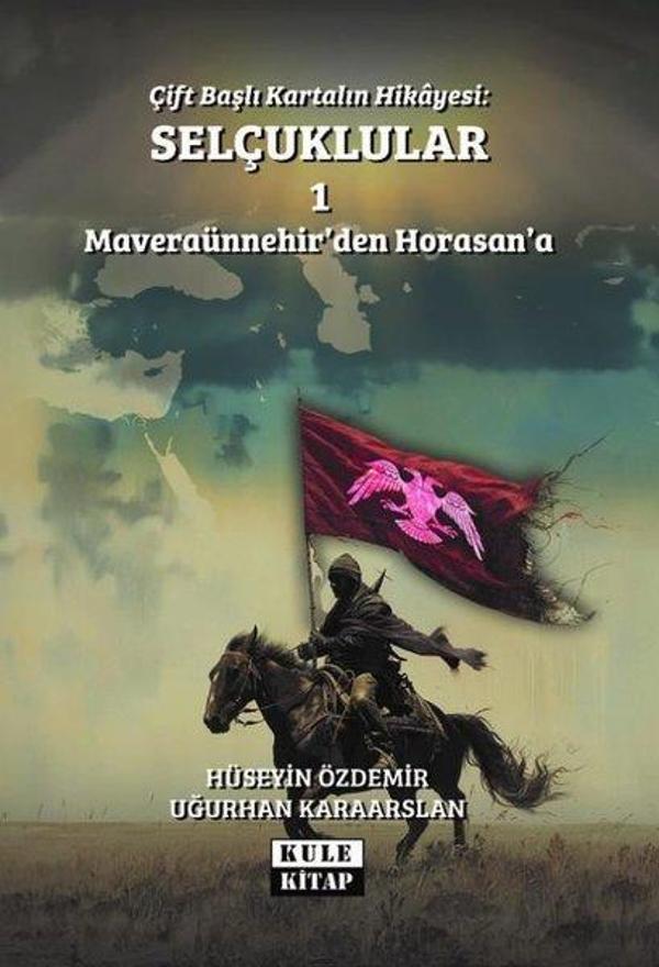 Çift Başlı Kartalın Hikayesi: Selçuklular 1 - Maveraünnehir'den Horasan'a - Kule Kitap - Image 1