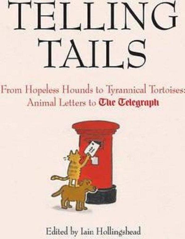 Telling Tails: From Hopeless Hounds to Tyrannical Tortoises: Animal Letters to The Telegraph (Telegr - Quarto Publishing - Image 1