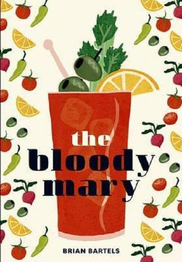 Bloody Mary: The Lore and Legend of a Cocktail Classic with Recipes for Brunch and Beyond - Quarto Publishing - Image 1