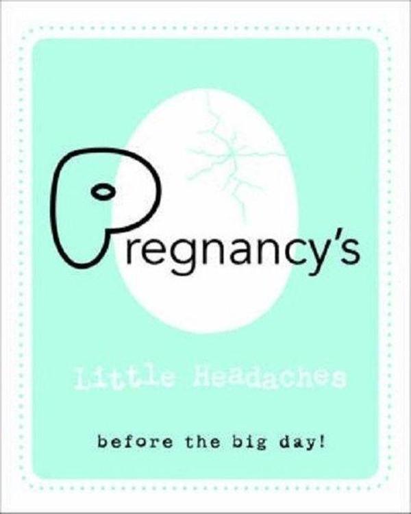 Pregnancy's Little Headaches: Before the big day! - Quarto Publishing - Image 1
