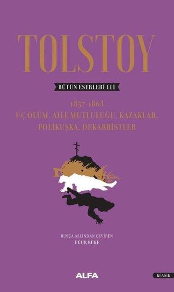 Tolstoy Bütün Eserleri 3: Üç Ölüm-Aile Mutluluğu Kazaklar Polikuşka Dekabristler - Alfa Yayıncılık - Image 1