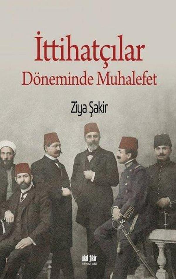 İttihatçılar Döneminde Muhalefet - Akıl Fikir Yayınları - Image 1
