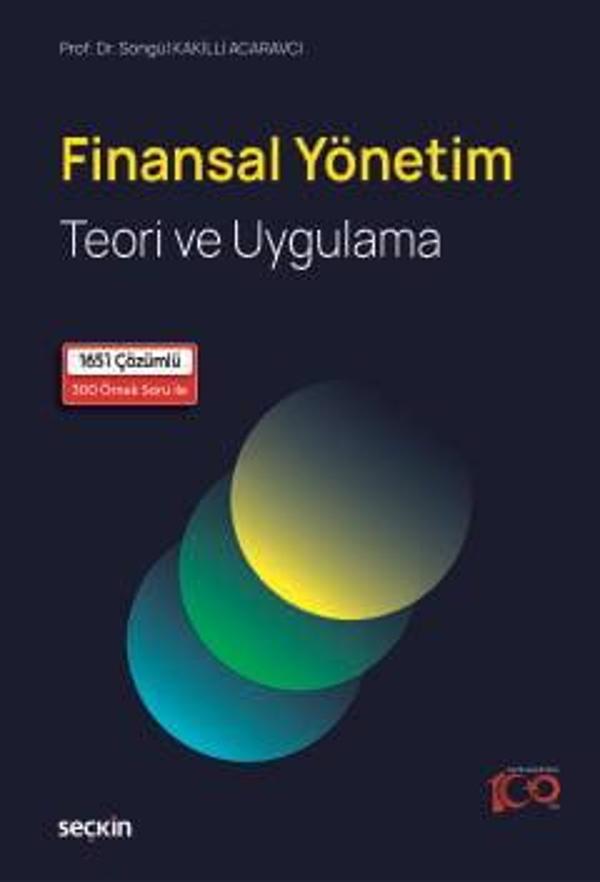 Finansal Yönetim Teori ve Uygulama Prof. Dr. Songül Kakilli Acaravcı 1. Baskı, Mart 2024 - Seçkin Yayıncılık - Image 1