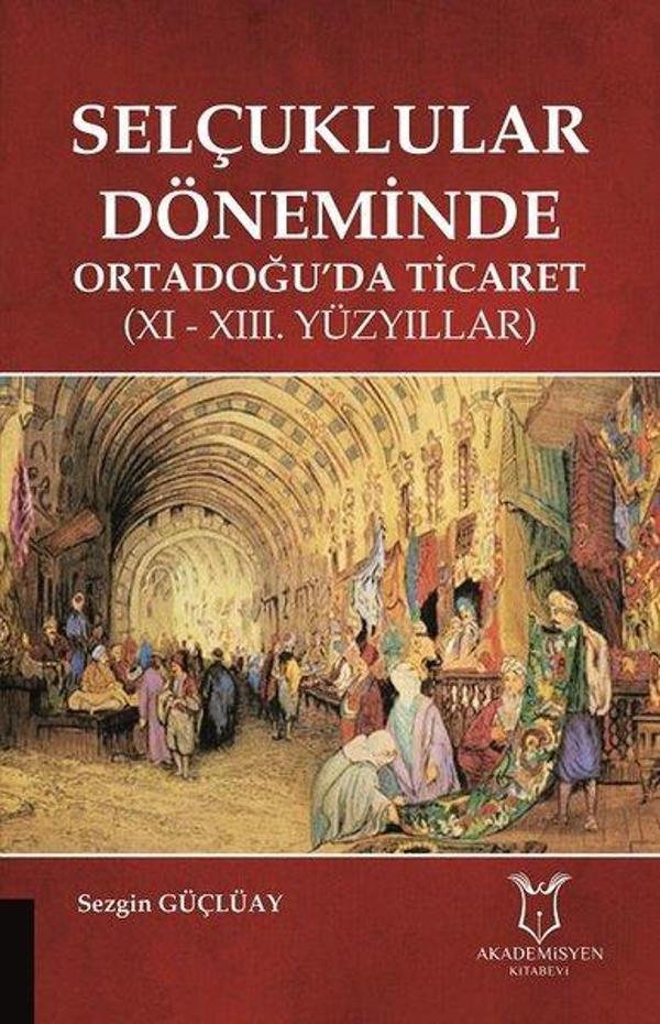 Selçuklular Döneminde Ortadoğuda Ticaret -11. ve 13.Yüzyıllar - Akademisyen Kitabevi - Image 1