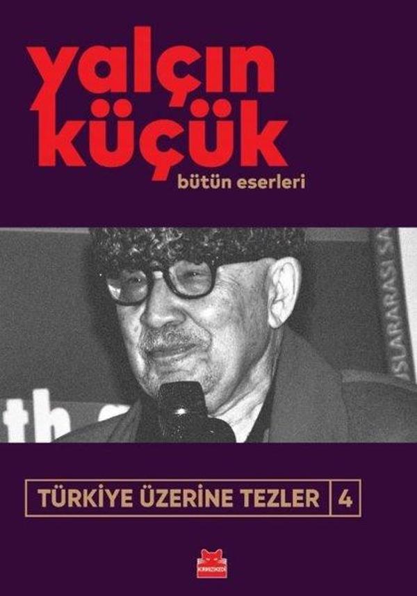 Türkiye Üzerine Tezler 4 - Yalçın Küçük Bütün Eserleri - Kırmızı Kedi Yayınevi - Image 1