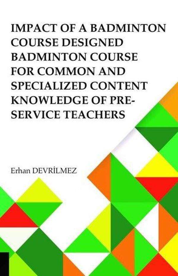Impact Of Badminton Course Designed Badminton Course For Common And Specialized Content Knowledge Of - Akademisyen Kitabevi - Image 1