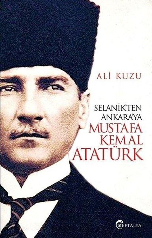 Selanik'ten Ankara'ya Mustafa Kemal Atatürk - Eftalya Yayınları - Image 1