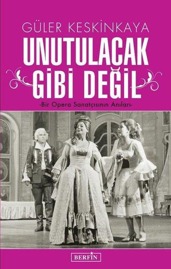 Unutulacak Gibi Değil-Bir Opera Sanatçısının Anıları - Berfin Yayınları - Image 1