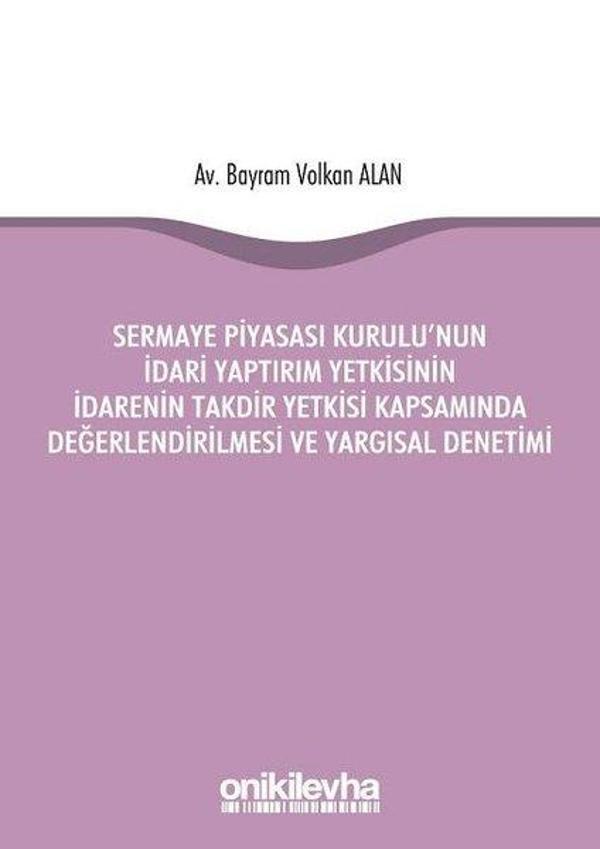 Sermaye Piyasası Kurulu'nun İdari Yaptırım Yetkisinin İdarenin Takdir Yetkisi Kapsamında Değerlendir - On İki Levha Yayıncılık - Image 1
