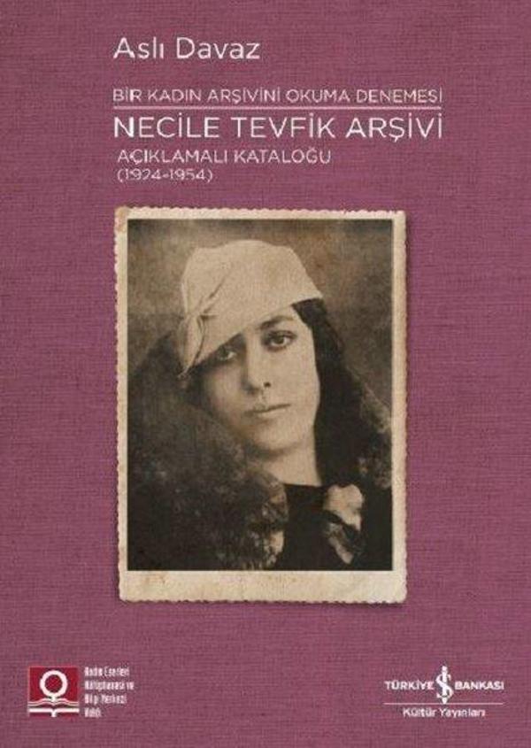 Bir Kadın Arşivini Okuma Denemesi: Necile Tevfik Arşivi Açıklamalı Kataloğu (1924-1954) - İş Bankası Kültür Yayınları - Image 1