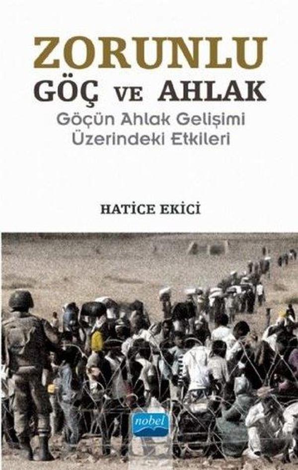 Zorunlu Göç ve Ahlak-Göçün Ahlak Gelişimi Üzerindeki Etkileri - Nobel Akademik Yayıncılık - Image 1