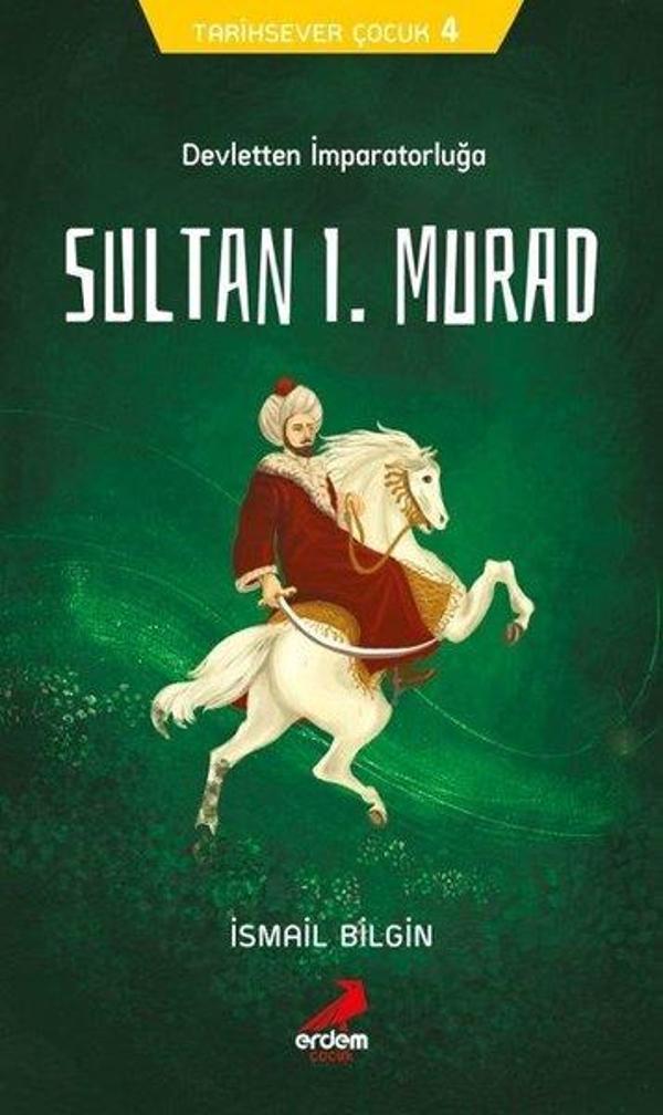 Devletten İmparatorluğa Sultan 1.Murad-Tarihsever  Çocuk 4 - Erdem Çocuk - Image 1
