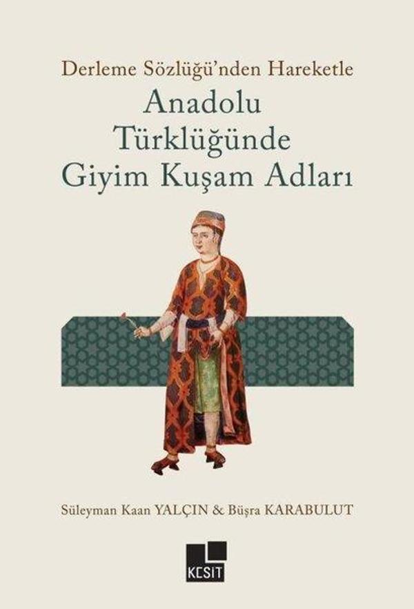 Derleme Sözlüğü'nden Hareketle Anadolu Türklüğünde Giyim Kuşam Adları - Kesit Yayınları - Image 1