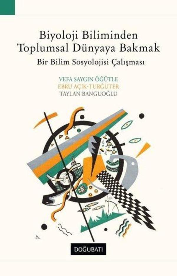 Biyoloji Biliminden Toplumsal Dünyaya Bakmak: Bir Bilim Sosyolojisi Çalışması - Doğu Batı Yayınları - Image 1