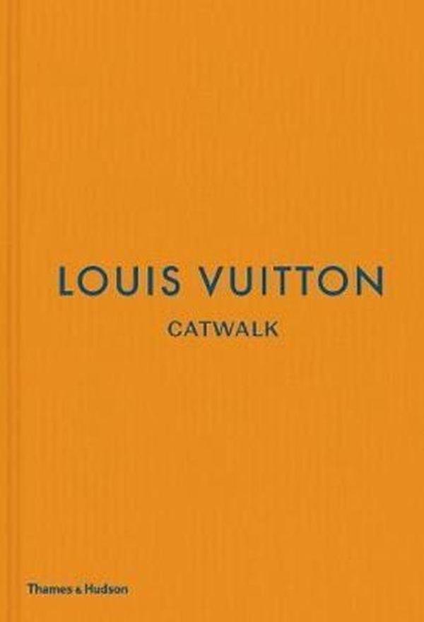 Louis Vuitton Catwalk: The Complete Fashion Collections - Thames & Hudson - Image 1