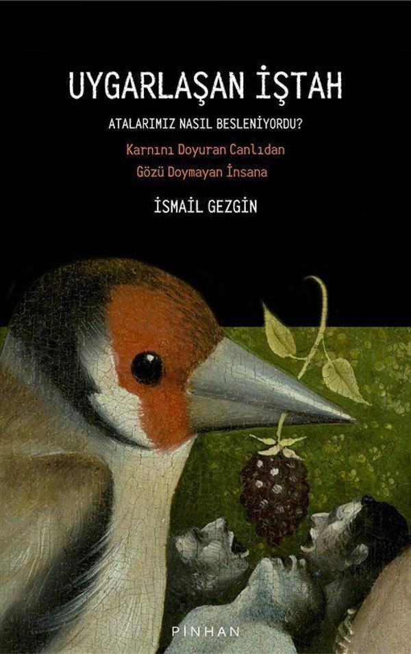 Uygarlaşan İştah: Atalarımız Nasıl Besleniyordu? - Karnını Doyuran Canlıdan Gözü Doymayan İnsana - Pinhan Yayıncılık - Image 1