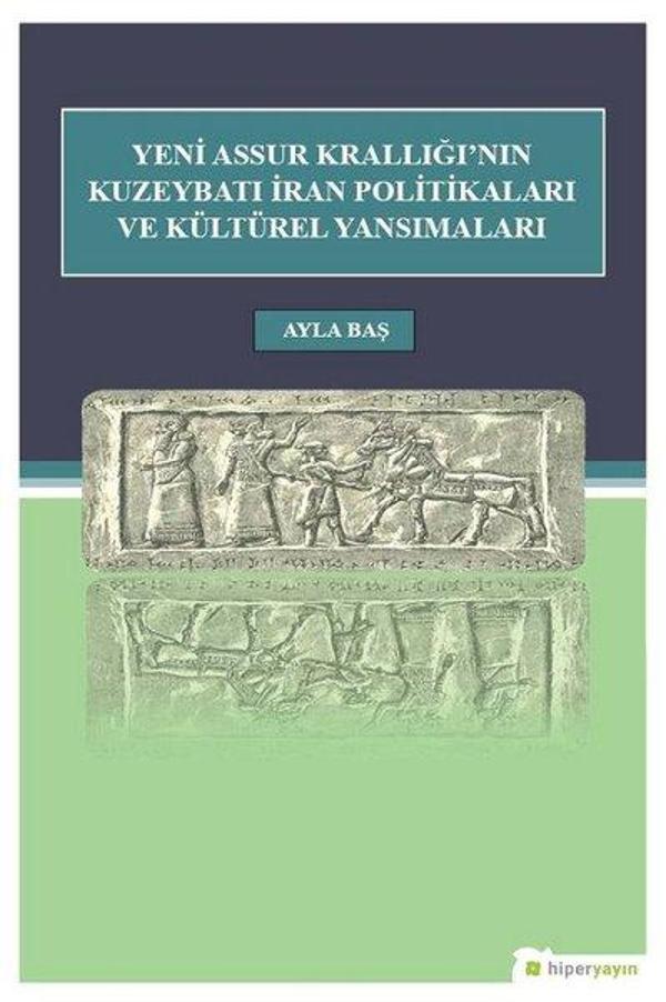 Yeni Assur Krallığı'nın Kuzeybatı İran Politikası ve Kültürel Yansımaları - Hiperlink - Image 1