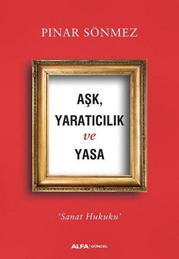 Aşk Yaratıcılık ve Yasa-Sanat Hukuku - Alfa Yayıncılık - Image 1