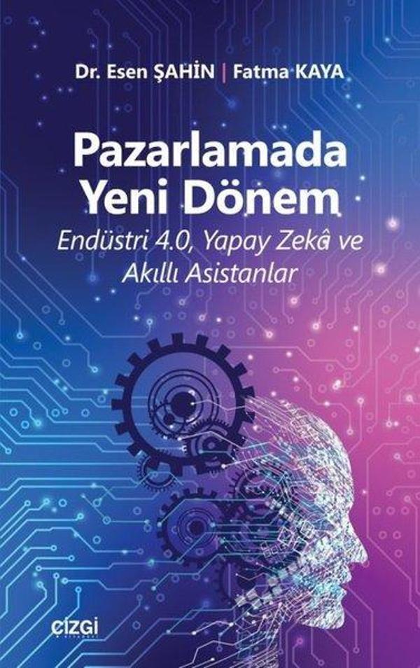 Pazarlamada Yeni Dönem-Endüstr 4.0 Yapay Zeka ve Akıllı Asistanlar - Çizgi Kitabevi - Image 1