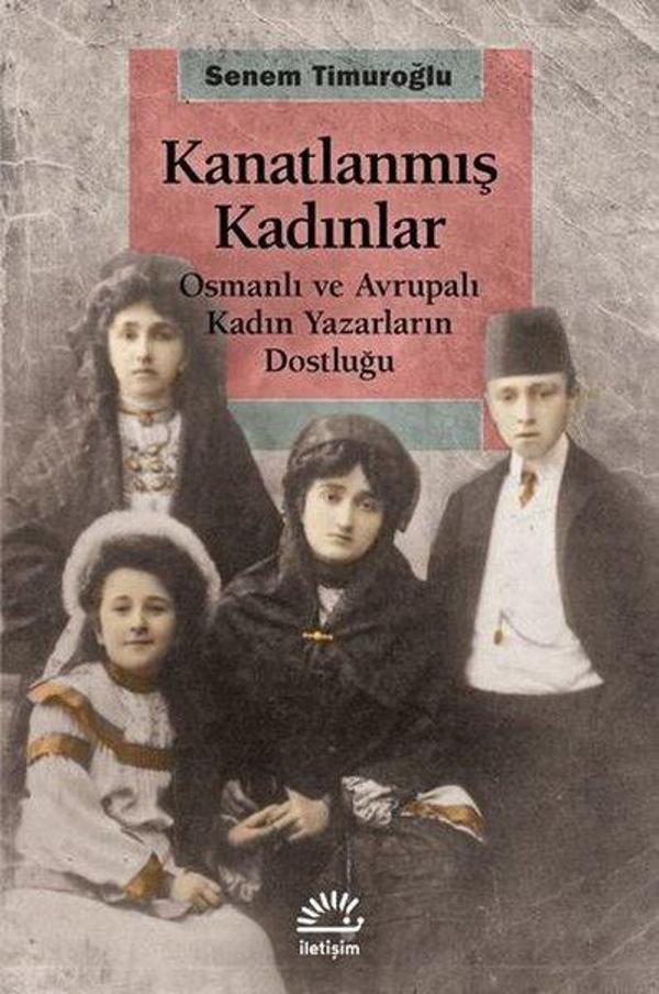 Kanatlanmış Kadınlar-Osmanlı ve Avrupalı Kadın Yazarların Dostluğu - İletişim Yayınları - Image 1