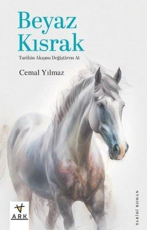 Beyaz Kısrak - Tarihin Akışını Değiştiren At - Ark Kitapları - Image 1