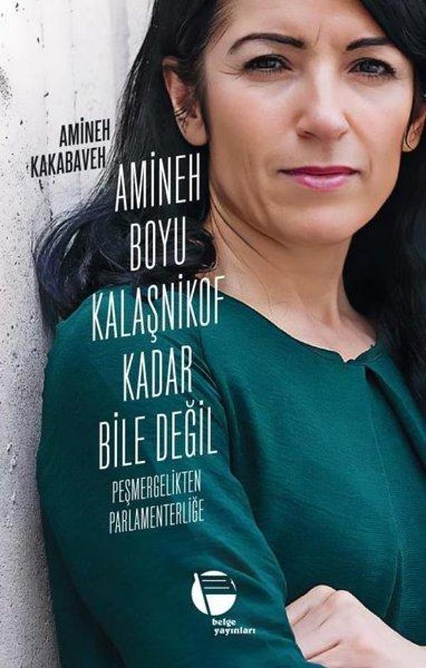 Amineh Boyu Kalaşnikof Kadar Bile Değil - Peşmergelikten Parlamenterliğe - Belge Yayınları - Image 1